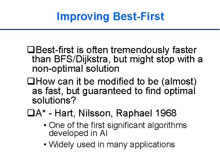 Improving Best-First q. Best-first is often tremendously faster than BFS/Dijkstra, but might stop with