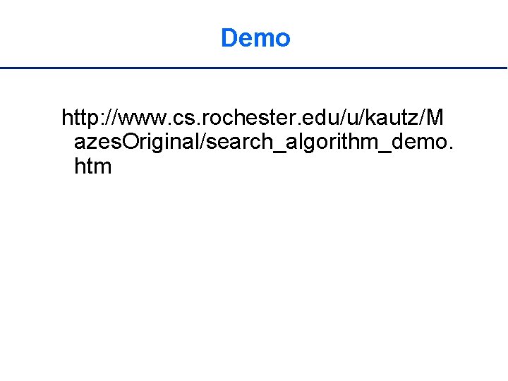 Demo http: //www. cs. rochester. edu/u/kautz/M azes. Original/search_algorithm_demo. htm 