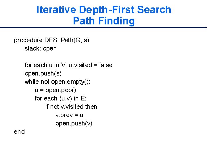 Iterative Depth-First Search Path Finding procedure DFS_Path(G, s) stack: open for each u in