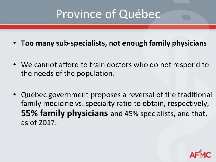 Province of Québec • Too many sub-specialists, not enough family physicians • We cannot