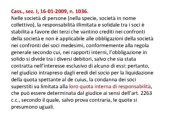 Cass. , sez. I, 16 -01 -2009, n. 1036. Nelle società di persone (nella