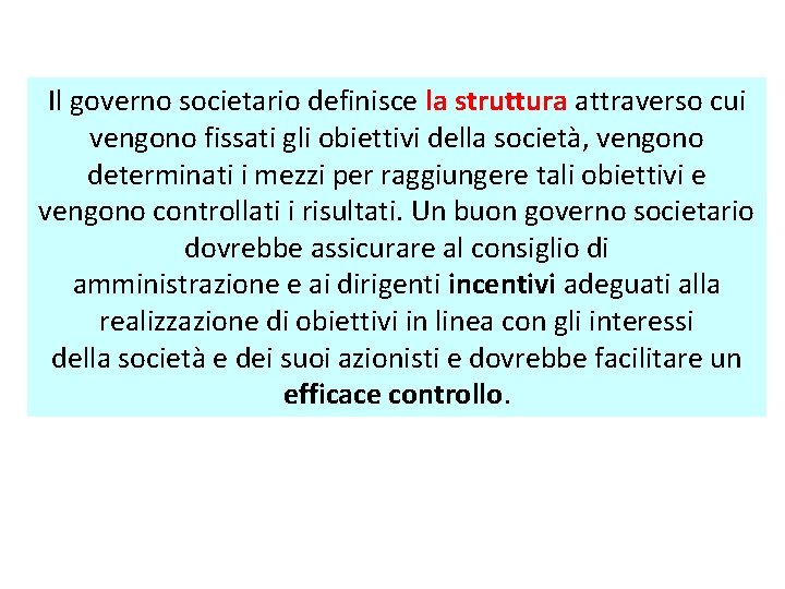 Il governo societario definisce la struttura attraverso cui vengono fissati gli obiettivi della società, Il governo societario definisce la struttura attraverso cui vengono fissati gli obiettivi della società,