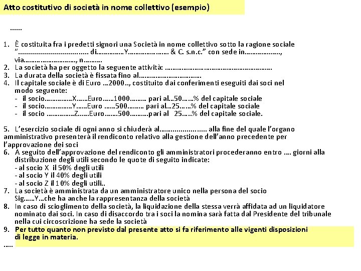 Atto costitutivo di società in nome collettivo (esempio) …… 1. È costituita fra i