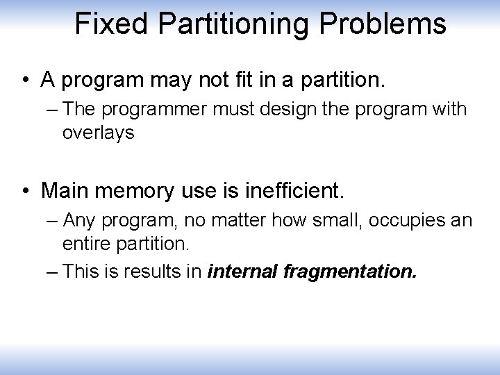 Fixed Partitioning Problems • A program may not fit in a partition. – The