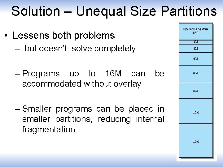 Solution – Unequal Size Partitions • Lessens both problems – but doesn’t solve completely