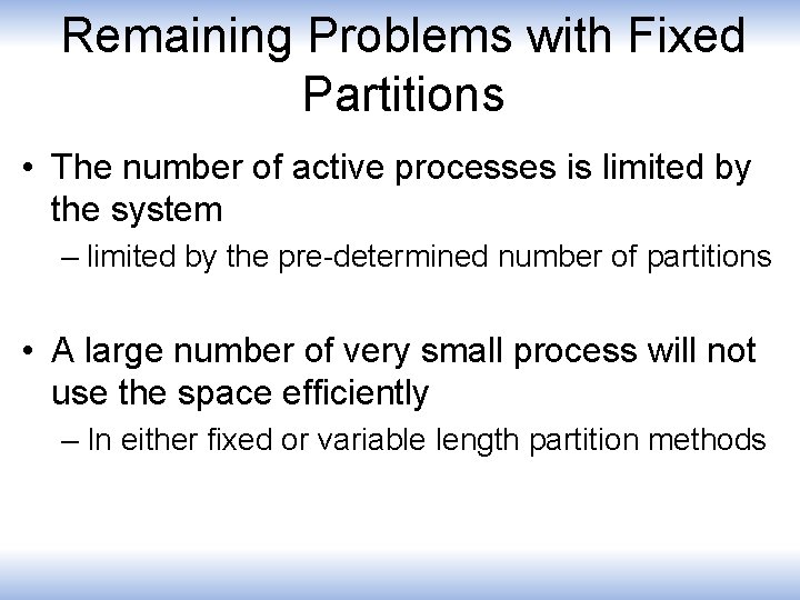 Remaining Problems with Fixed Partitions • The number of active processes is limited by