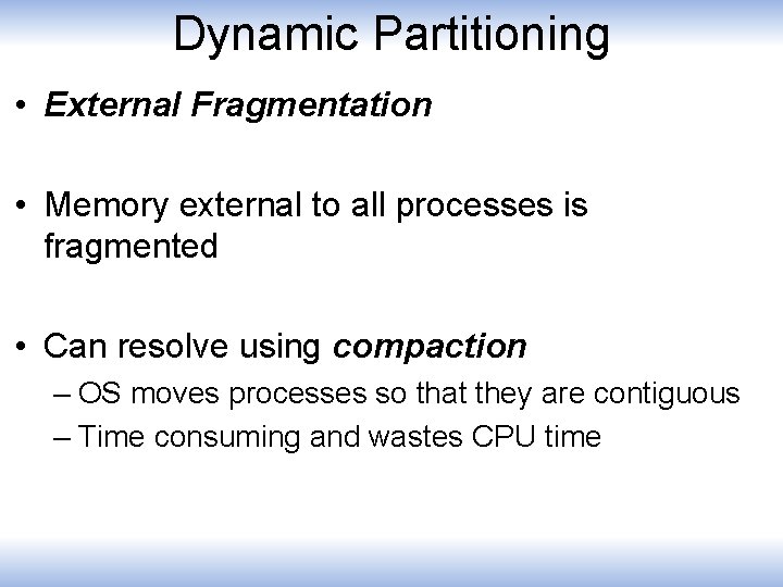 Dynamic Partitioning • External Fragmentation • Memory external to all processes is fragmented •