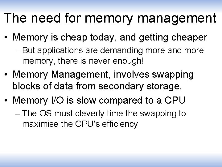 The need for memory management • Memory is cheap today, and getting cheaper –