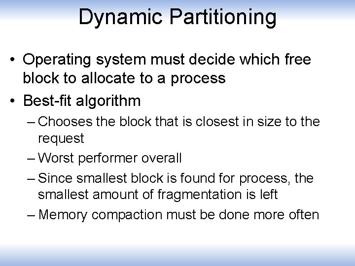 Dynamic Partitioning • Operating system must decide which free block to allocate to a