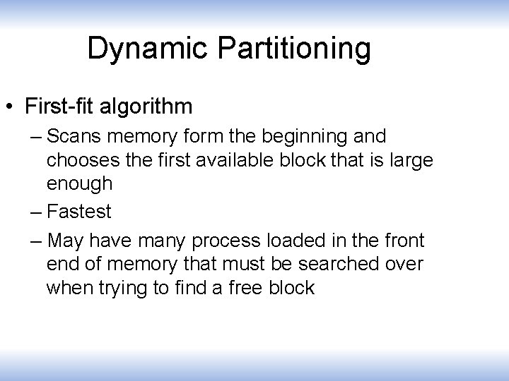 Dynamic Partitioning • First-fit algorithm – Scans memory form the beginning and chooses the