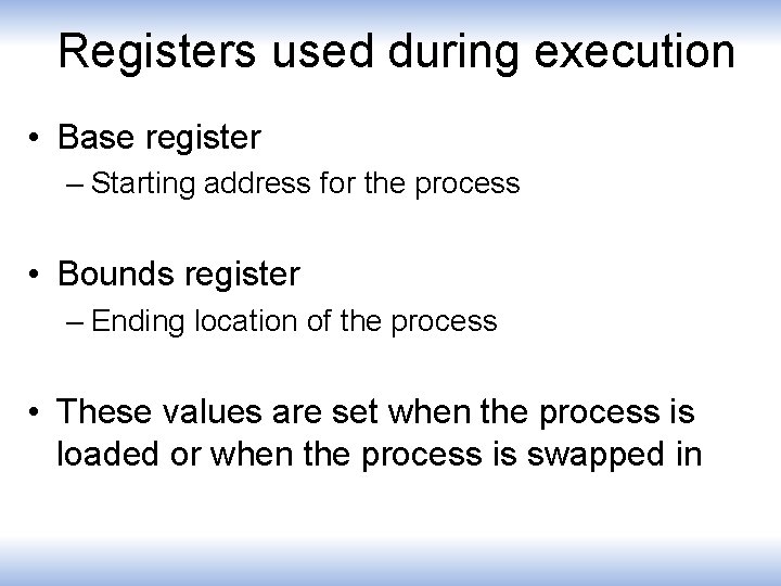 Registers used during execution • Base register – Starting address for the process •
