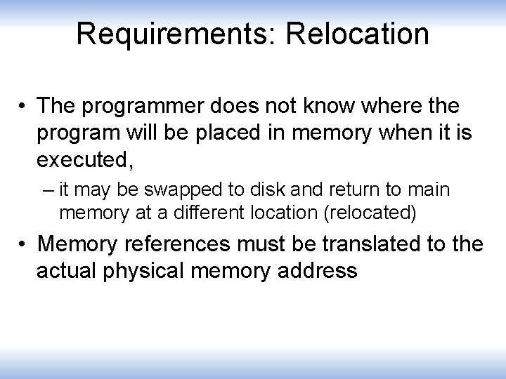 Requirements: Relocation • The programmer does not know where the program will be placed