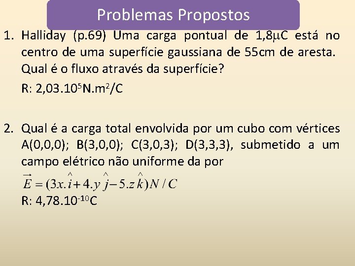 Problemas Propostos 1. Halliday (p. 69) Uma carga pontual de 1, 8 C está Problemas Propostos 1. Halliday (p. 69) Uma carga pontual de 1, 8 C está