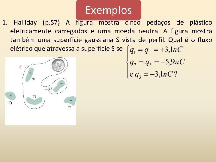 Exemplos 1. Halliday (p. 57) A figura mostra cinco pedaços de plástico eletricamente carregados Exemplos 1. Halliday (p. 57) A figura mostra cinco pedaços de plástico eletricamente carregados