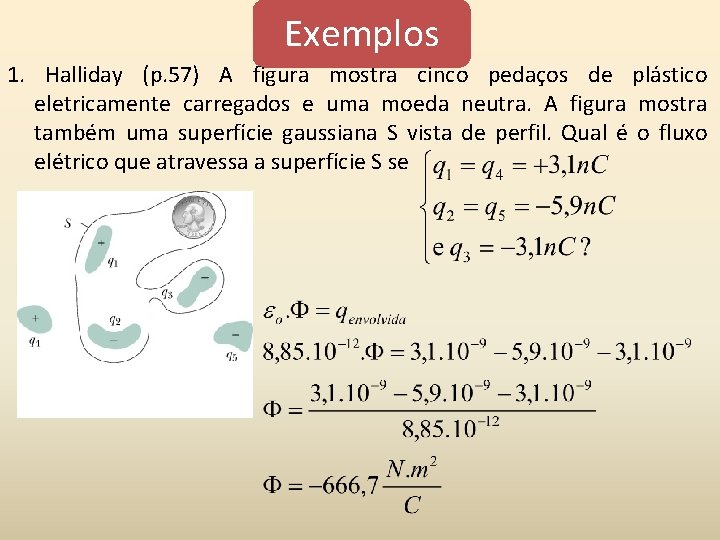 Exemplos 1. Halliday (p. 57) A figura mostra cinco pedaços de plástico eletricamente carregados Exemplos 1. Halliday (p. 57) A figura mostra cinco pedaços de plástico eletricamente carregados