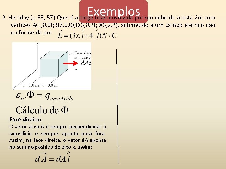 Exemplos 2. Halliday (p. 55, 57) Qual é a carga total envolvida por um Exemplos 2. Halliday (p. 55, 57) Qual é a carga total envolvida por um