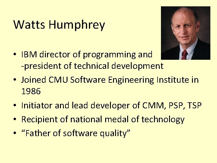 Watts Humphrey • IBM director of programming and vice -president of technical development •