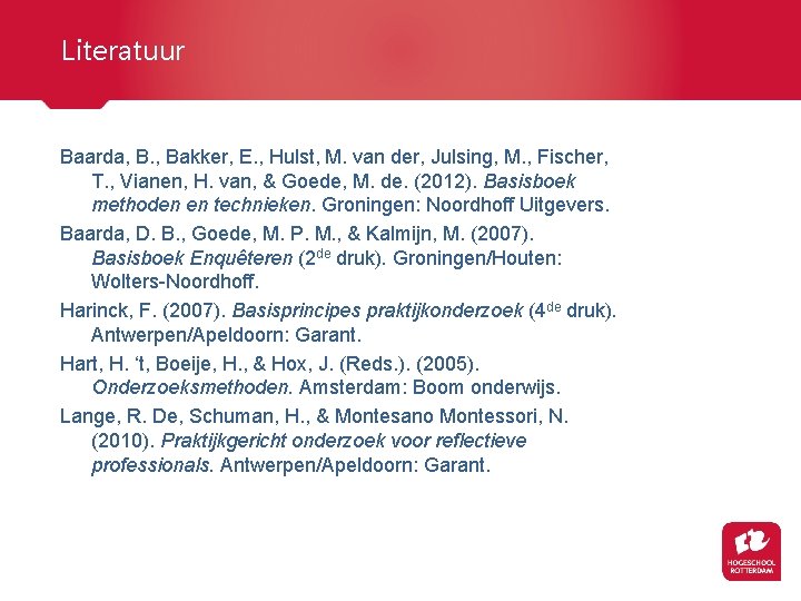 Literatuur Baarda, B. , Bakker, E. , Hulst, M. van der, Julsing, M. ,