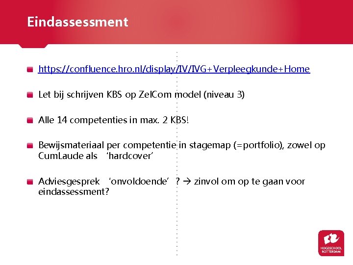 Eindassessment https: //confluence. hro. nl/display/IV/IVG+Verpleegkunde+Home Let bij schrijven KBS op Zel. Com model (niveau