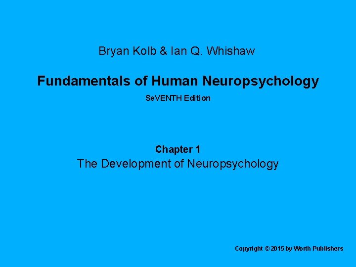 Bryan Kolb & Ian Q. Whishaw Fundamentals of Human Neuropsychology Se. VENTH Edition Chapter