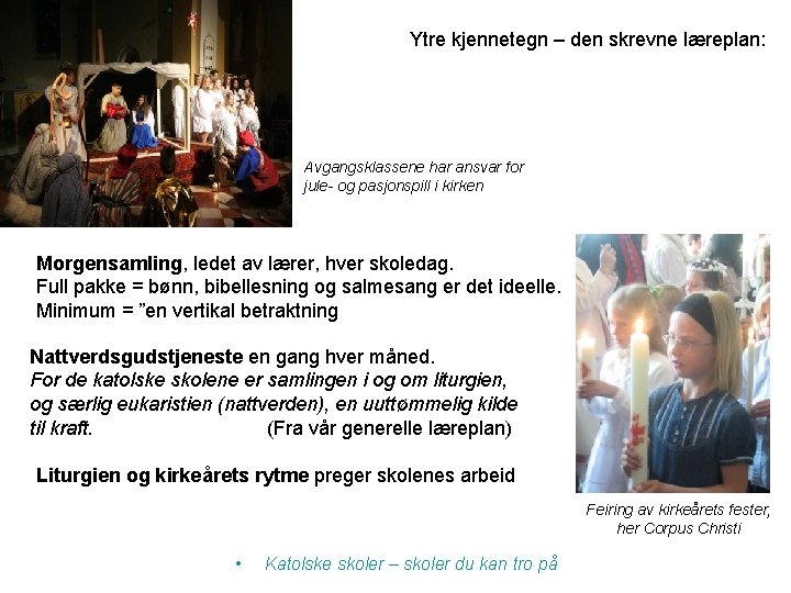 Ytre kjennetegn – den skrevne læreplan: Avgangsklassene har ansvar for jule- og pasjonspill i