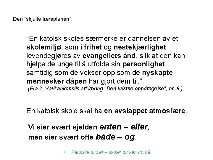 Den ”skjulte læreplanen”: "En katolsk skoles særmerke er dannelsen av et skolemiljø, som i