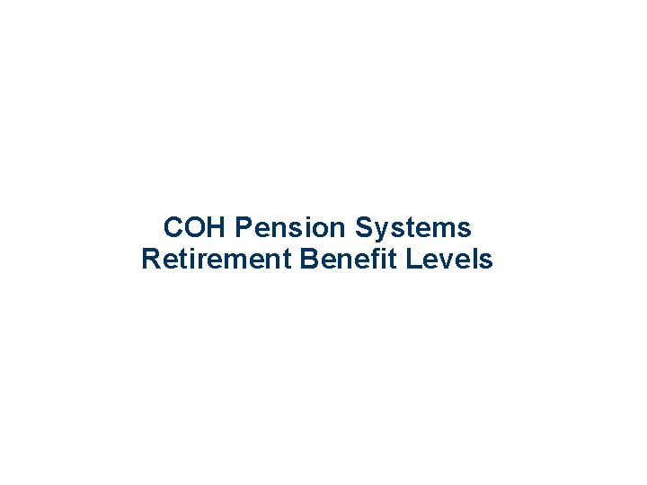 COH Pension Systems Retirement Benefit Levels 