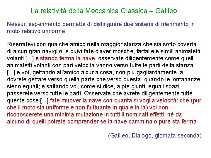La relatività della Meccanica Classica – Galileo Nessun esperimento permette di distinguere due sistemi