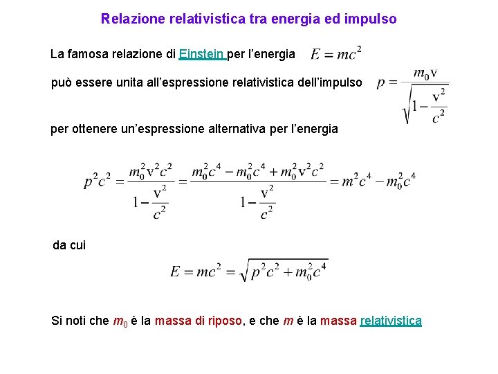 Relazione relativistica tra energia ed impulso La famosa relazione di Einstein per l’energia può