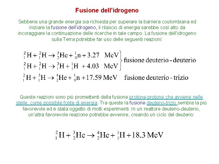 Fusione dell’idrogeno Sebbene una grande energia sia richiesta per superare la barriera coulombiana ed