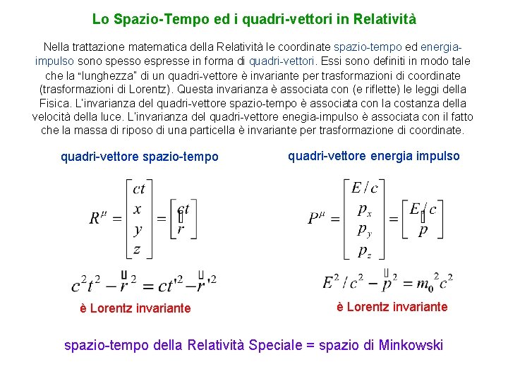 Lo Spazio-Tempo ed i quadri-vettori in Relatività Nella trattazione matematica della Relatività le coordinate