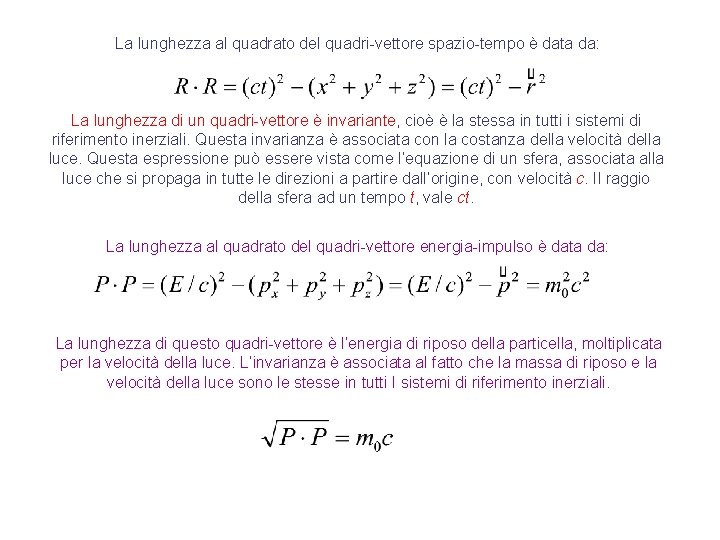 La lunghezza al quadrato del quadri-vettore spazio-tempo è data da: La lunghezza di un