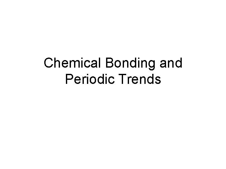 Chemical Bonding and Periodic Trends 