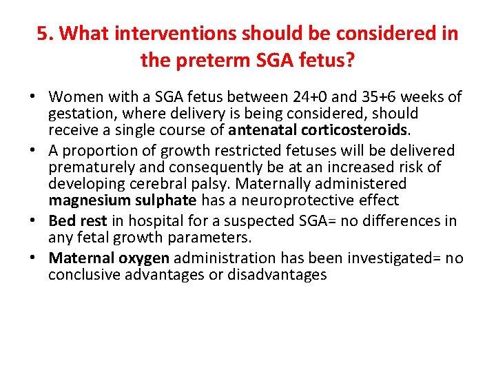 5. What interventions should be considered in the preterm SGA fetus? • Women with