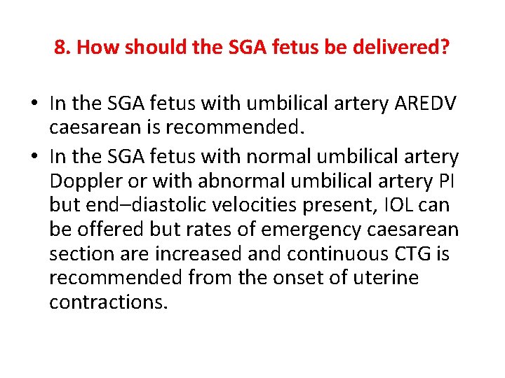 8. How should the SGA fetus be delivered? • In the SGA fetus with