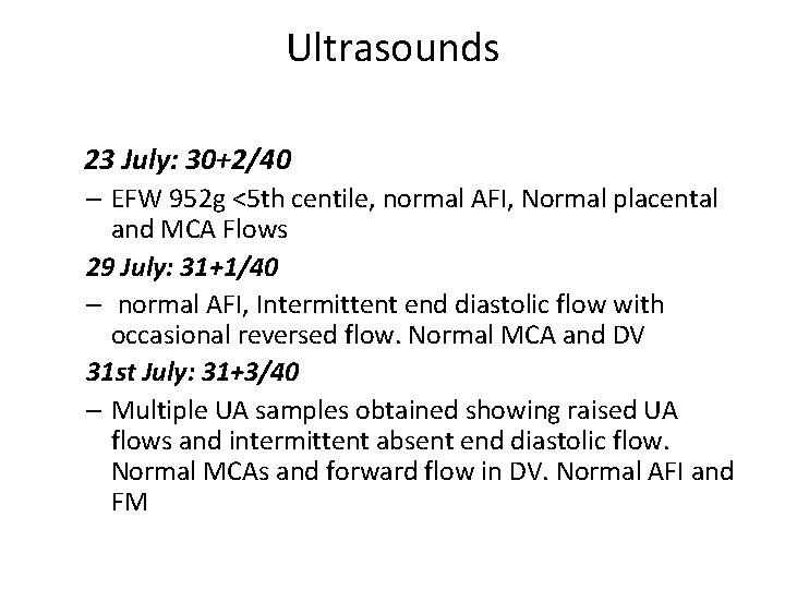 Ultrasounds 23 July: 30+2/40 – EFW 952 g <5 th centile, normal AFI, Normal