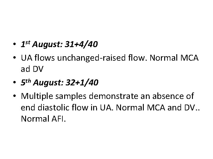  • 1 st August: 31+4/40 • UA flows unchanged-raised flow. Normal MCA ad