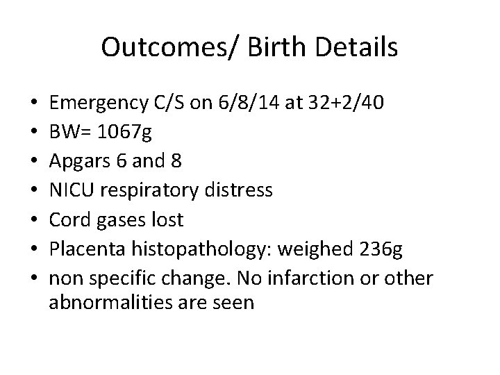 Outcomes/ Birth Details • • Emergency C/S on 6/8/14 at 32+2/40 BW= 1067 g