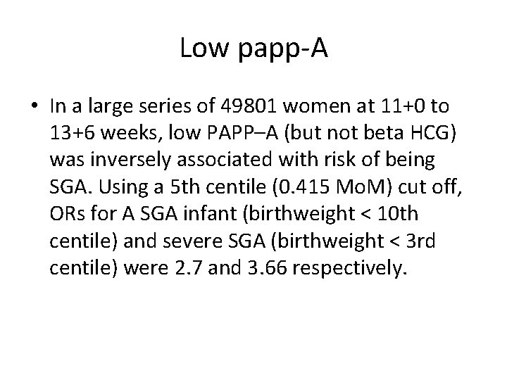 Low papp-A • In a large series of 49801 women at 11+0 to 13+6