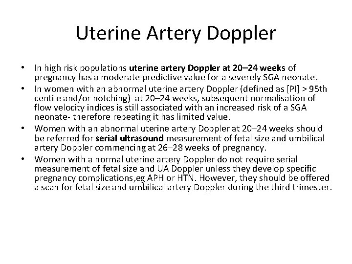 Uterine Artery Doppler • In high risk populations uterine artery Doppler at 20– 24