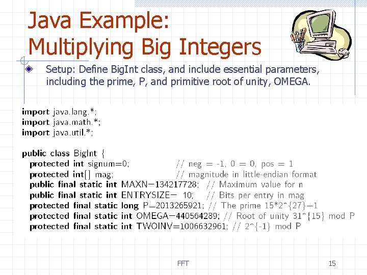 Java Example: Multiplying Big Integers Setup: Define Big. Int class, and include essential parameters,