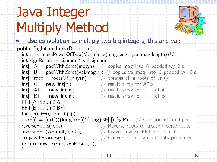 Java Integer Multiply Method Use convolution to multiply two big integers, this and val:
