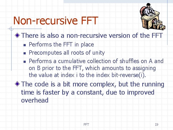 Non-recursive FFT There is also a non-recursive version of the FFT n n n