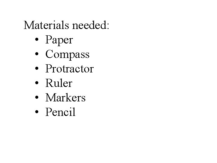 Materials needed: • Paper • Compass • Protractor • Ruler • Markers • Pencil