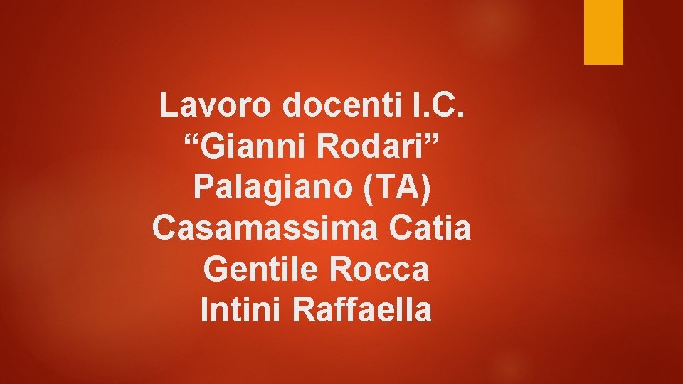 Lavoro docenti I. C. “Gianni Rodari” Palagiano (TA) Casamassima Catia Gentile Rocca Intini Raffaella