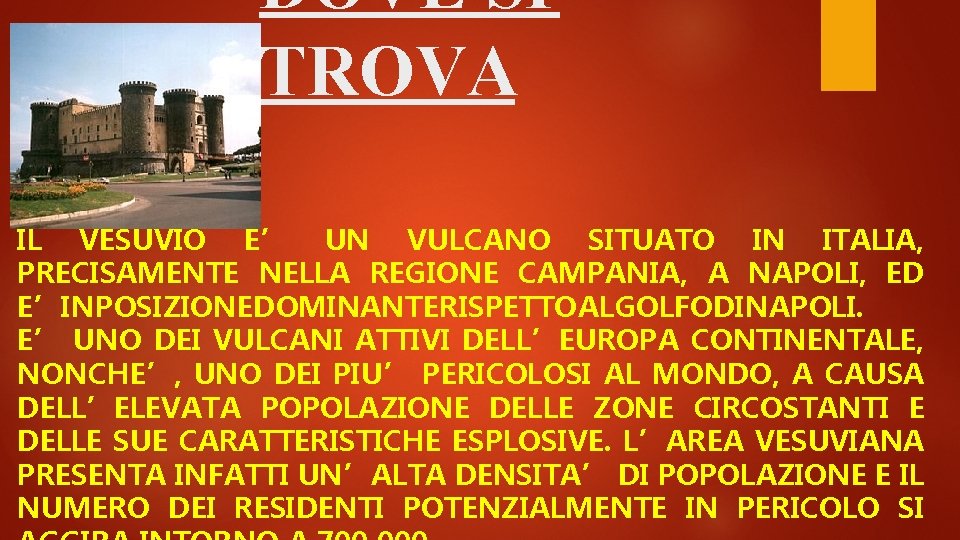 DOVE SI TROVA IL VESUVIO E’ UN VULCANO SITUATO IN ITALIA, PRECISAMENTE NELLA REGIONE