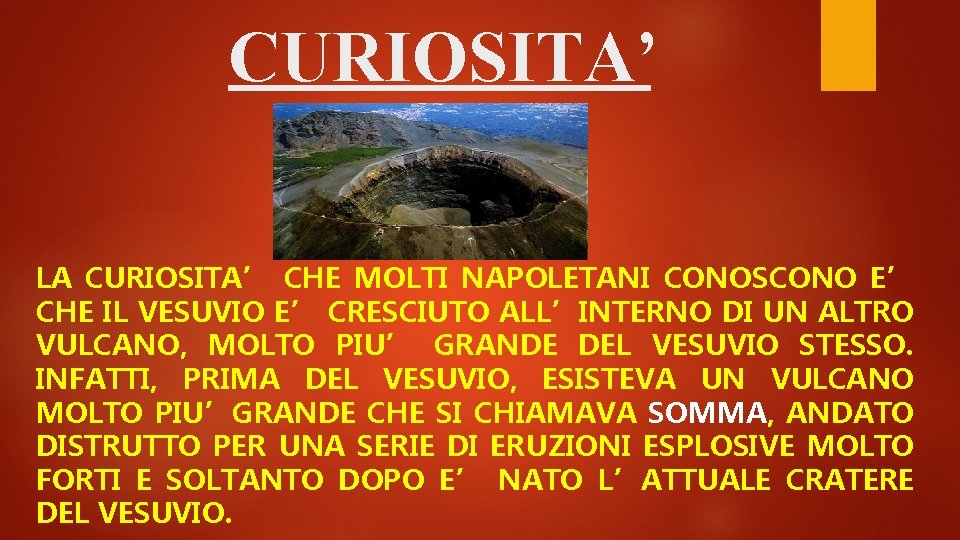 CURIOSITA’ LA CURIOSITA’ CHE MOLTI NAPOLETANI CONOSCONO E’ CHE IL VESUVIO E’ CRESCIUTO ALL’INTERNO