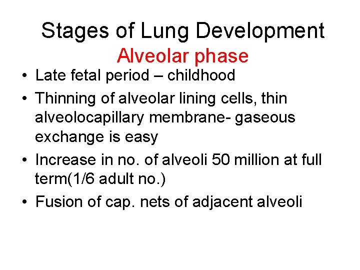 Stages of Lung Development Alveolar phase • Late fetal period – childhood • Thinning