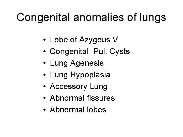 Congenital anomalies of lungs • • Lobe of Azygous V Congenital Pul. Cysts Lung