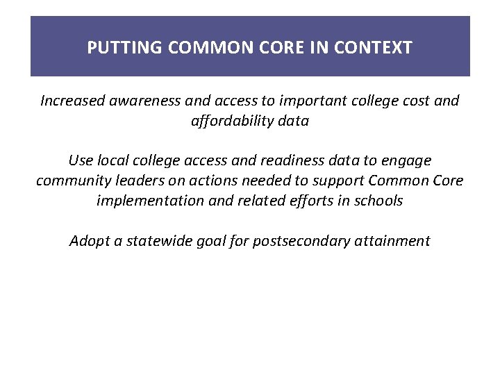 PUTTING COMMON CORE IN CONTEXT Increased awareness and access to important college cost and